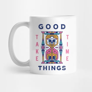 Good Things Take Time Mug